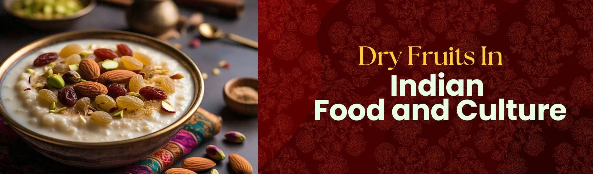 Why Dry Fruits Hold a Special Place in Indian Culture & Food?